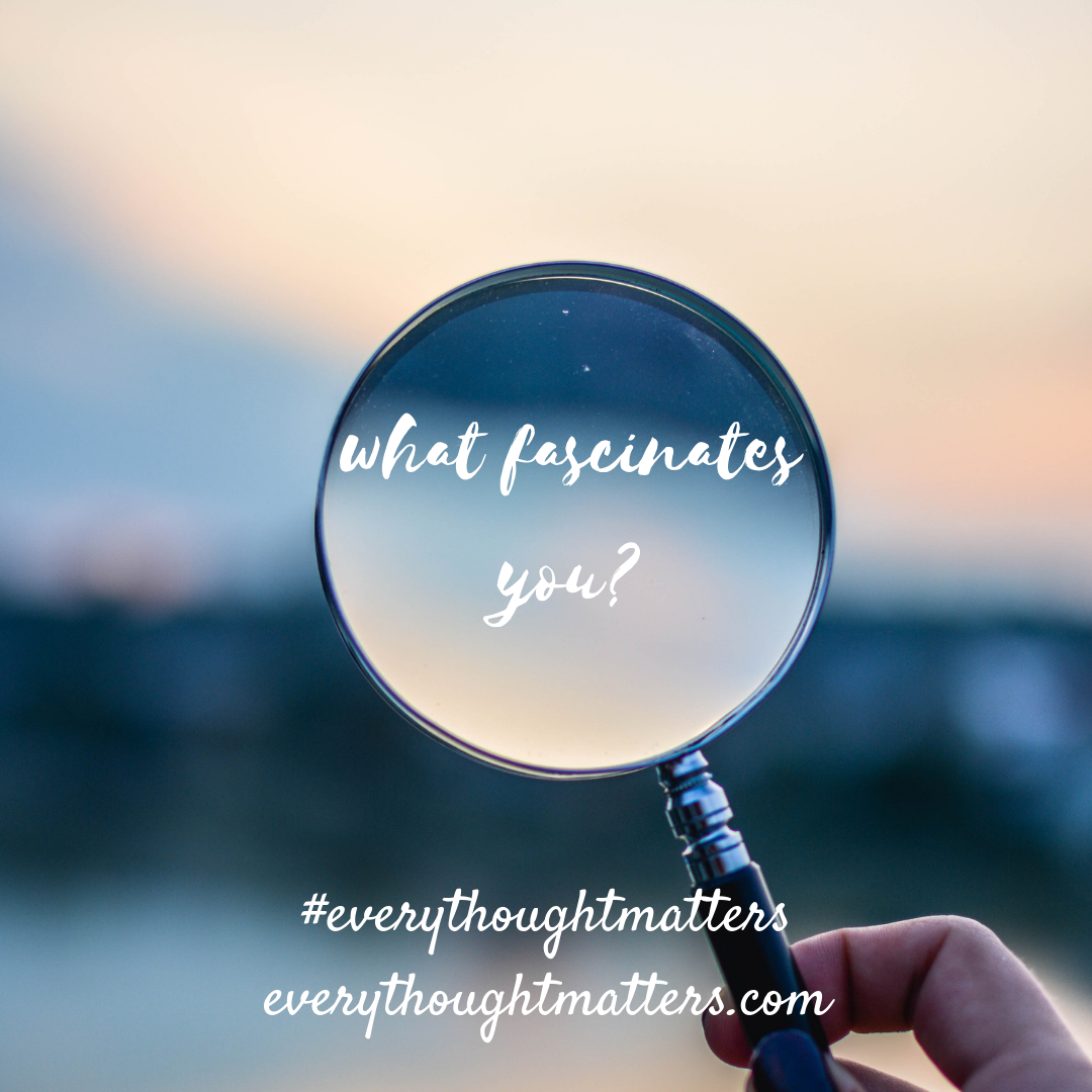 What Fascinates You?